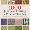 1000 japanese knitting crochet stitches the ultimate bible for needlecraft enthusiasts
