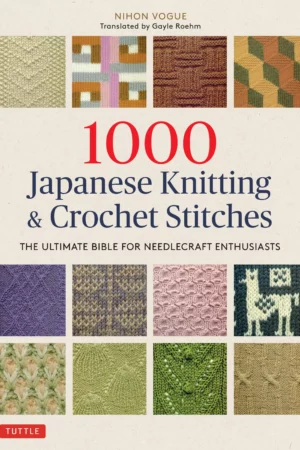 1000 japanese knitting crochet stitches the ultimate bible for needlecraft enthusiasts