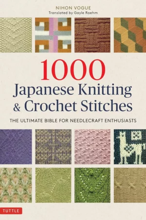 1000 japanese knitting crochet stitches the ultimate bible for needlecraft enthusiasts 1