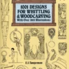 1001 designs for whittling woodcarving with over 1800 illustrations