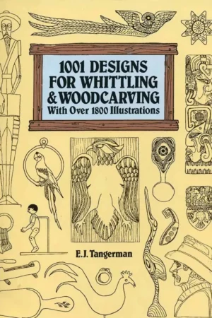 1001 designs for whittling woodcarving with over 1800 illustrations
