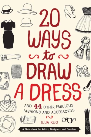 20 ways to draw a dress and 44 other fabulous fashions and accessories a sketchbook for artists designers and doodlers 1