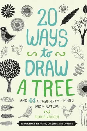 20 ways to draw a tree and 44 other nifty things from nature a sketchbook for artists designers and doodlers 1