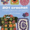 201 crochet motifs blocks projects and ideas
