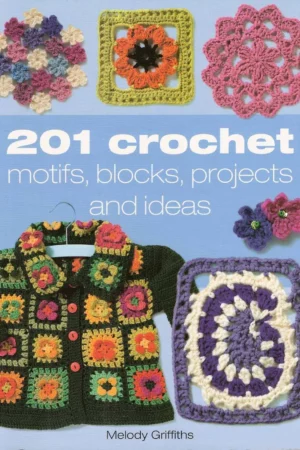 201 crochet motifs blocks projects and ideas