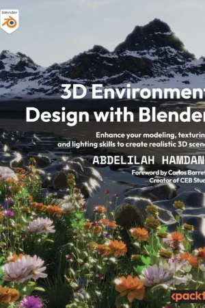 3d environment design with blender enhance your modeling texturing and lighting skills to create realistic 3d scenes