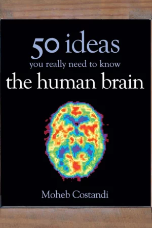 50 human brain ideas you really need to know 50 ideas you really need to know series