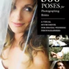 500 poses for photographing brides a visual sourcebook for professional digital wedding photographers