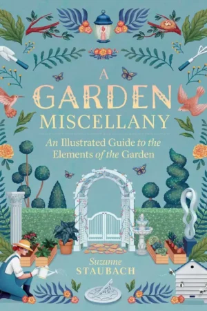 a garden miscellany an illustrated guide to the elements of the garden