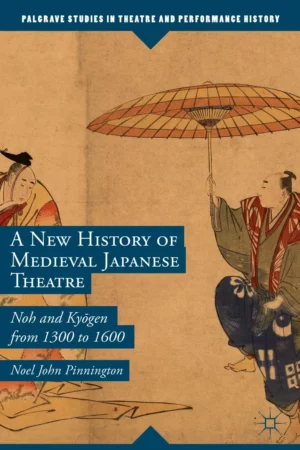 a new history of medieval japanese theatre noh and kygen from 1300 to 1600 palgrave studies in theatre and performance history