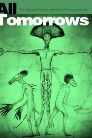 all tomorrows the myriad species and mixed fortunes of man