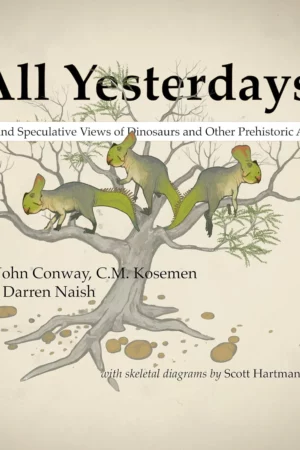 all yesterdays unique and speculative views of dinosaurs and other prehistoric animals 1