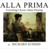 alla prima vol 1 everything i know about painting
