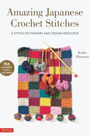 amazing japanese crochet stitches a stitch dictionary and design resource 156 stitches with 7 practice projects