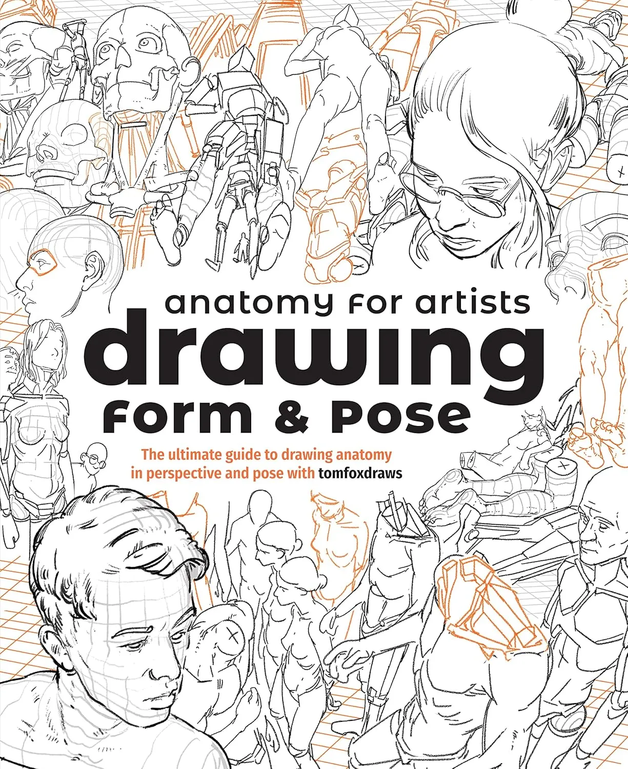 anatomy for artists drawing form pose the ultimate guide to drawing anatomy in perspective and pose with tomfoxdraws
