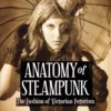 anatomy of steampunk the fashion of victorian futurism