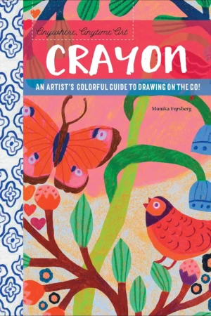 anywhere anytime art crayon an artists colorful guide to drawing on the go