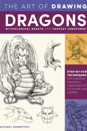art of drawing dragons mythological beasts and fantasy creatures step by step techniques for drawing fantastic creatures of folklore and legend collectors series