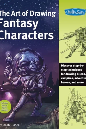 art of drawing fantasy characters discover step by step techniques for drawing aliens vampires adventure heroes and more collectors series