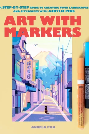 art with markers a step by step guide to creating vivid landscapes and cityscapes with acrylic pens