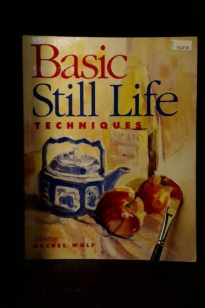 basic still life techniques north light basic painting series