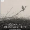 beginning drawing atelier an instructional sketchbook