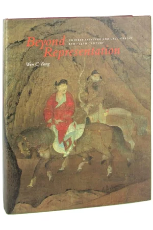 beyond representation chinese painting and calligraphy 8th 14th century princeton monographs in art and archaeology no 48