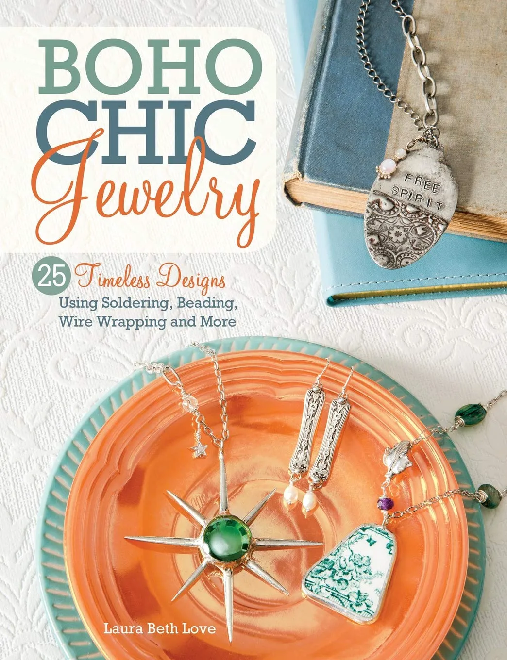 boho chic jewelry 25 timeless designs using soldering beading wire wrapping and more