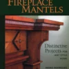 building fireplace mantels distinctive projects