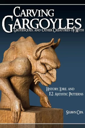 carving gargoyles grotesques and other creatures of myth history lore and 12 artistic patterns fox chapel publishing 350 photos 2 step by step projects woodcarving techniques tips and more 1