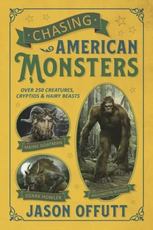 chasing american monsters over 250 creatures cryptids hairy beasts chasing monsters 1