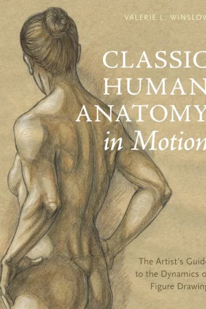 classic human anatomy in motion the artists guide to the dynamics of figure drawing