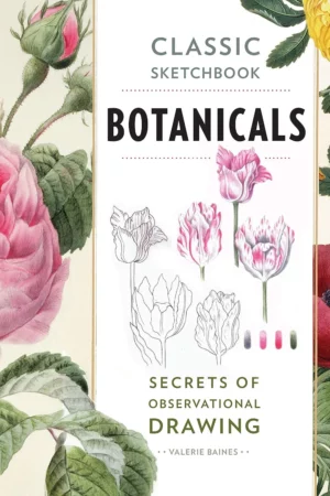 classic sketchbook botanicals secrets of observational drawing 1