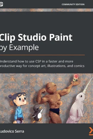 clip studio paint by example understand how to use csp in a faster and more productive way for concept art illustrations and comics