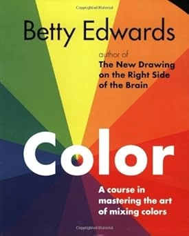 color a course in mastering the art of mixing colors by betty edwards september 2004