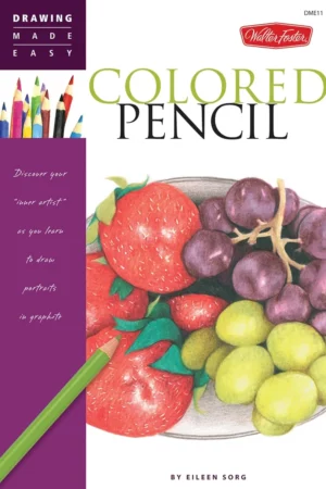 colored pencil discover your inner artist as you learn to draw a range of popular subjects in colored pencil drawing made easy