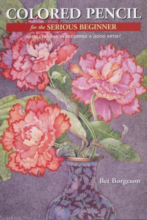 colored pencil for the serious beginner basic lessons in becoming a good artist