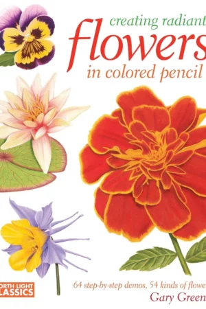 creating radiant flowers in colored pencil 64 step by step demos 54 kinds of flowers