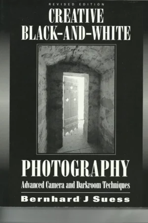 creative black and white photography advanced camera and darkroom techniques