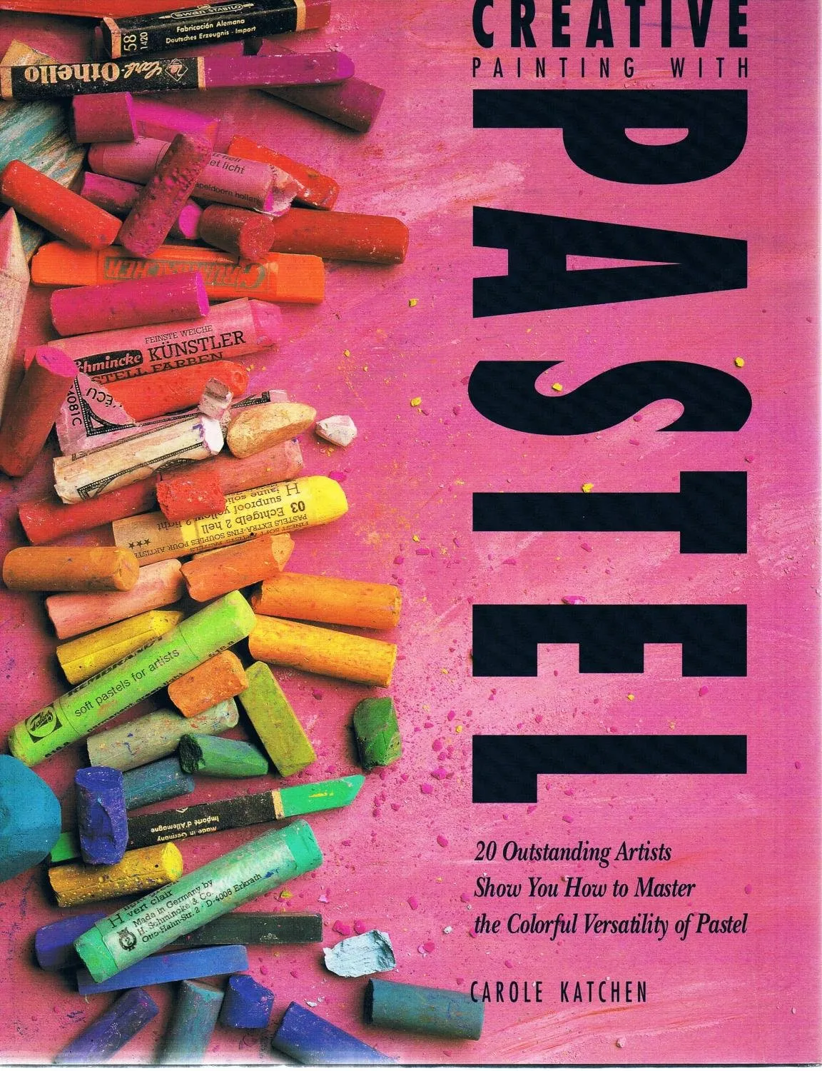 creative painting with pastel 20 outstanding artists show you how to master the colorful versatility of pastel