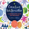 creative watercolor a step by step guide for beginners art for modern makers