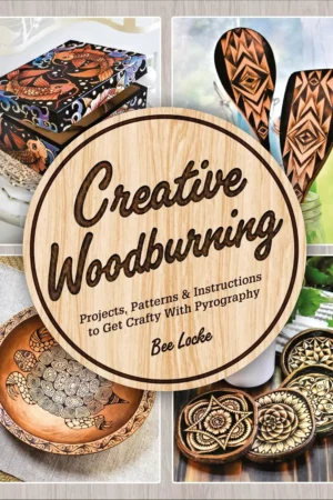 creative woodburning projects patterns and instruction to get crafty with pyrography