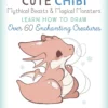 cute chibi mythical beasts magical monsters learn how to draw over 60 enchanting creatures cute and cuddly art 5