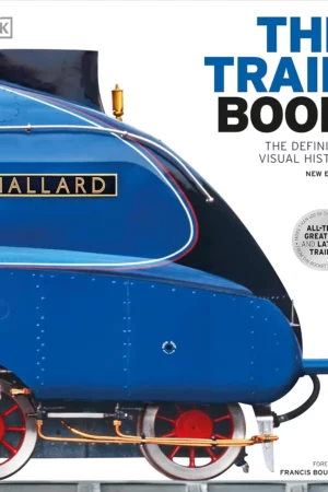 dk the train book the definitive visual history dk definitive transport guides 1