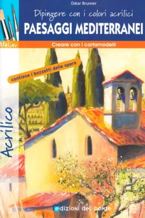 dipingere con i colori acrilici paesaggi mediterranei ediz illustrata 1