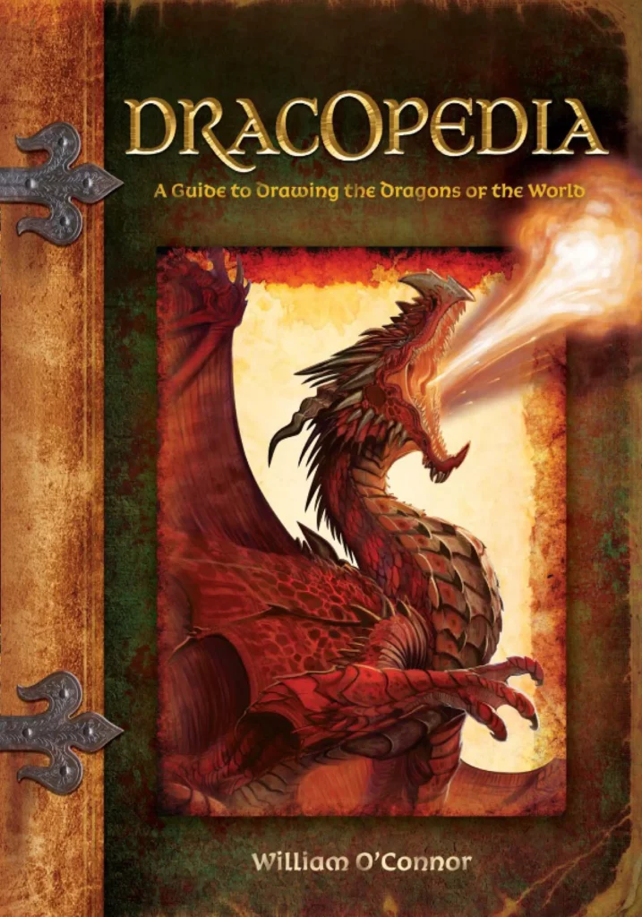 Dracopedia: A Guide To Drawing The Dragons Of The World By William O'Connor