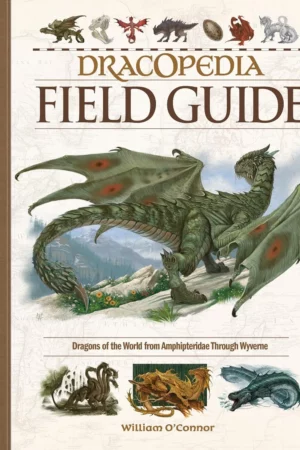 dracopedia field guide dragons of the world from amphipteridae through wyvernae