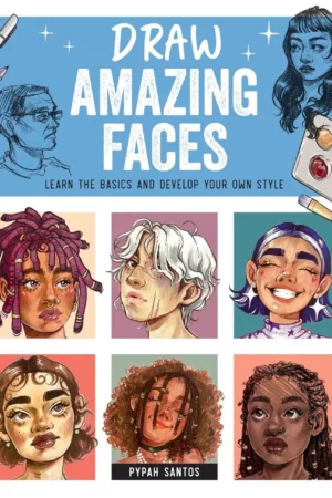draw amazing faces learn the basics and develop your own style