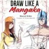draw like a mangaka the complete beginners guide to learning to draw manga