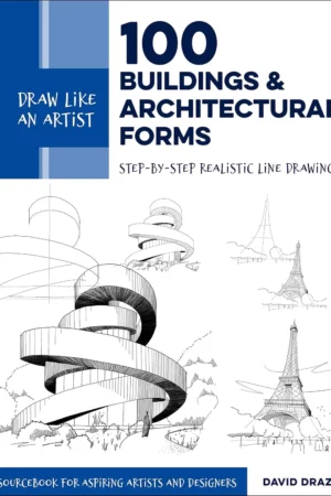 draw like an artist 100 buildings and architectural forms step by step realistic line drawing a sourcebook for aspiring artists and designers